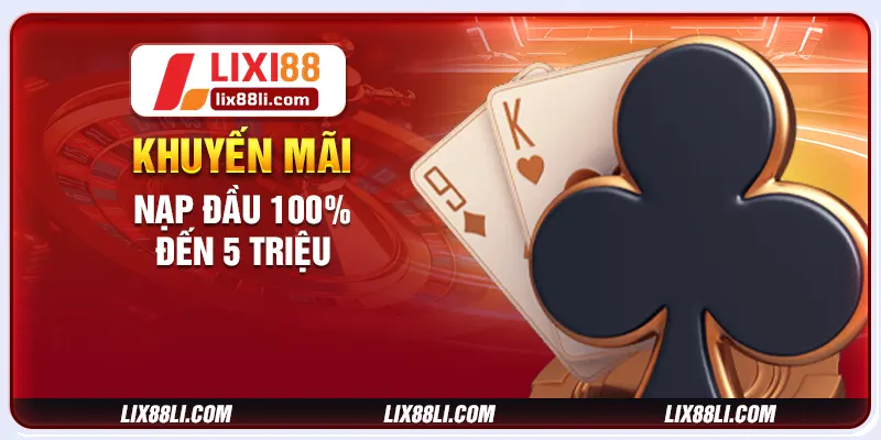 Khuyến mãi nạp đầu 100% đến 5 triệu Khuyến mãi nạp đầu 100% đến 5 triệu