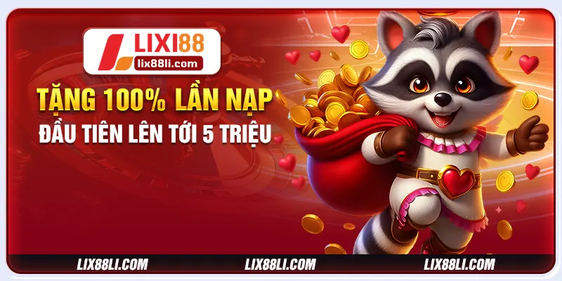 Tặng 100% lần nạp đầu tiên lên tới 5 triệu Tặng 100% lần nạp đầu tiên lên tới 5 triệu